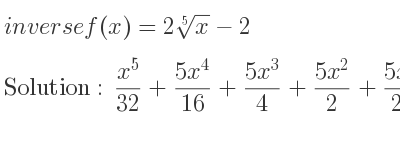 The inverse of f(x)=2\sqrt[5]{x}-2 is (x^5}{32}+(5x^4)/(16)+\frac{5x^3)/4+(5x^2)/2+(5x)/2+1